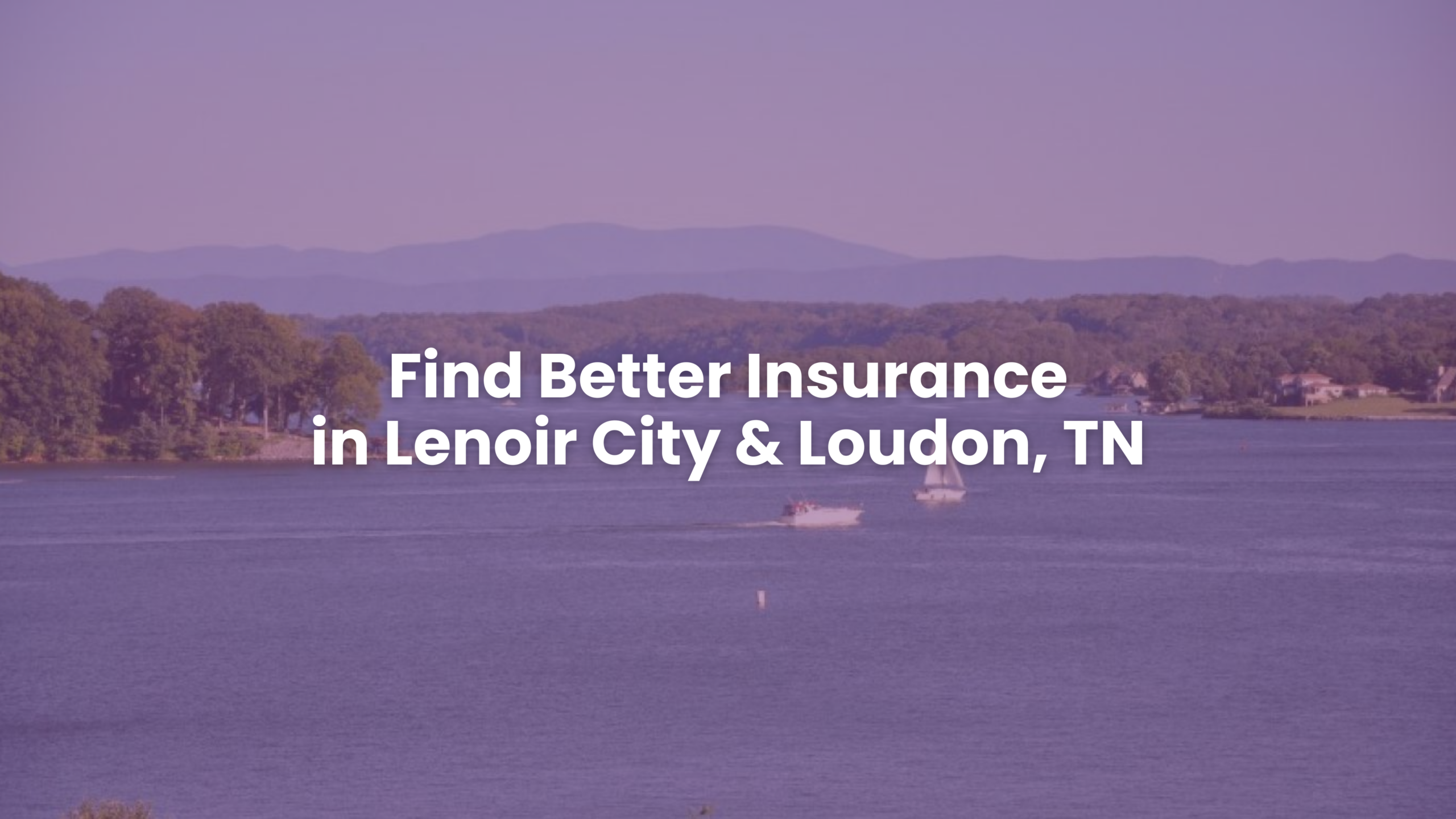 Find Better Insurance in Lenoir City & Loudon, TN